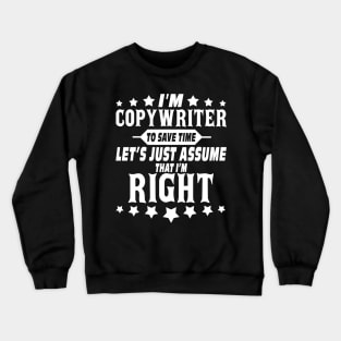 I'm Copywriter-Let's Just Assume That I'm Right Costume Gift Crewneck Sweatshirt